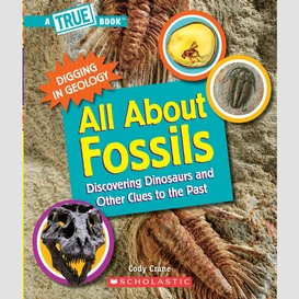 All about fossils (a true book: digging in geology)