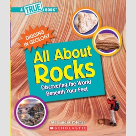 All about rocks (a true book: digging in geology)