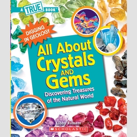 All about crystals and gems (a true book: digging in geology)