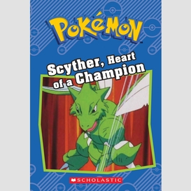 Scyther, heart of a champion (pokémon: chapter book)