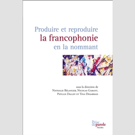 Produire et reproduire la francophonie en la nommant