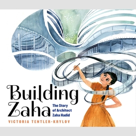 Building zaha: the story of architect zaha hadid