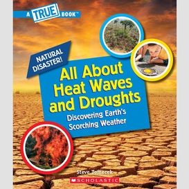 All about heat waves and droughts (a true book: natural disasters)