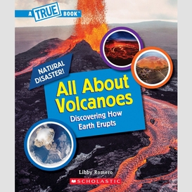 All about volcanoes (a true book: natural disasters)