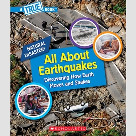 All about earthquakes (a true book: natural disasters)