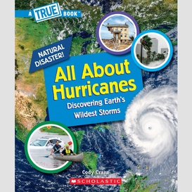 All about hurricanes (a true book: natural disasters)