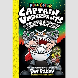 Captain underpants and the tyrannical retaliation of the turbo toilet 2000: color edition (captain underpants #11)