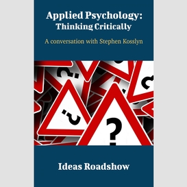 Applied psychology: thinking critically - a conversation with stephen kosslyn