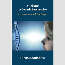 Autism: a genetic perspective - a conversation with jay gargus