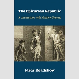 The epicurean republic - a conversation with matthew stewart