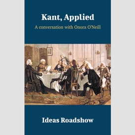 Kant, applied - a conversation with onora o'neill