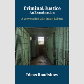 Criminal justice: an examination - a conversation with julian roberts