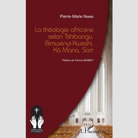 La théologie africaine selon tshibangu, bimwenyi-kweshi, kä mana, sarr