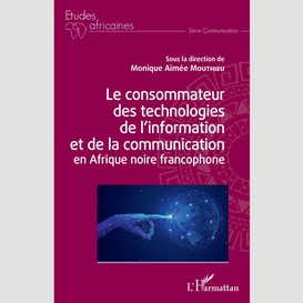 Le consommateur des technologies de l'information et de la communication en afrique noire francophone