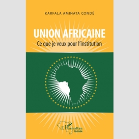 Union africaine. ce que je veux pour l'institution