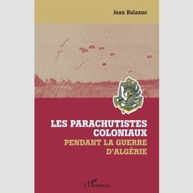 Les parachutistes coloniaux pendant la guerre d'algérie