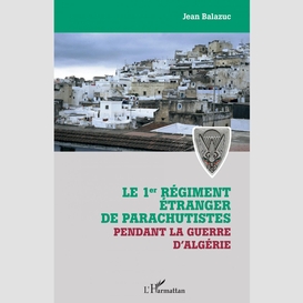 Le 1er régiment étranger de parachutistes pendant la guerre d'algérie