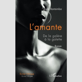 L'amante. de la galère à la galette. roman