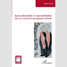 Interculturalité et intermédialité chez les auteurs francophones chinois