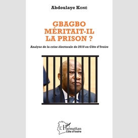 Gbagbo méritait-il la prison ?