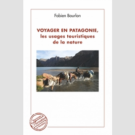 Voyager en patagonie, les usages touristiques de la nature