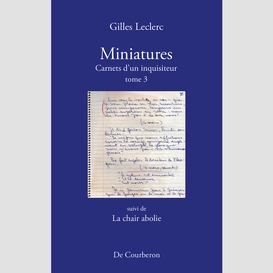 Miniatures. carnets d'un inquisiteur. tome 3. suivi de la chair abolie