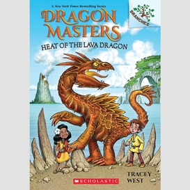 Heat of the lava dragon: a branches book (dragon masters #18)