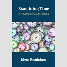 Examining time - a conversation with lee smolin