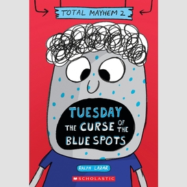 Tuesday – the curse of the blue spots (total mayhem #2)