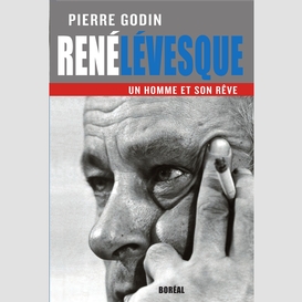 René lévesque, un homme et son rêve