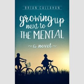Growing up next to the mental
