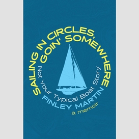 Sailing in circles, goin' somewhere