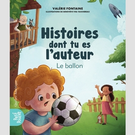 Histoires dont tu es l'auteur - le ballon