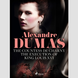 The countess de charny: the execution of king louis xvi