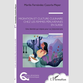 Migration et culture culinaire chez les femmes péruviennes en suisse