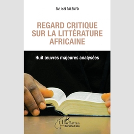 Regard critique sur la littérature africaine. huit oeuvres majeures analysées