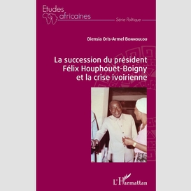 La succession du président félix houphouët-boigny et la crise ivoirienne