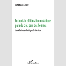 Eucharistie et libération en afrique, pain du ciel, pain des hommes