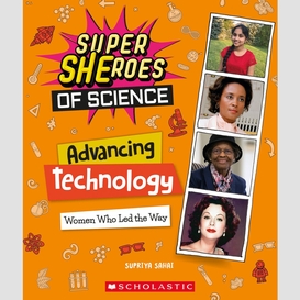 Advancing technology: women who led the way  (super sheroes of science)