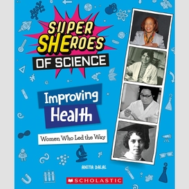 Improving health: women who led the way  (super sheroes of science)