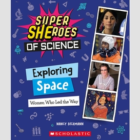 Exploring space: women who led the way  (super sheroes of science)