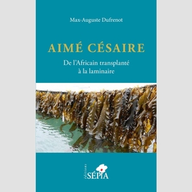 Aimé césaire. de l'africain transplanté à la laminaire