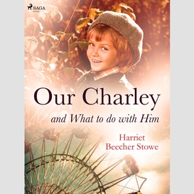 Our charley and what to do with him