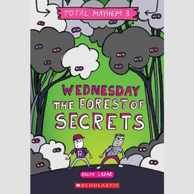 Wednesday – the forest of secrets (total mayhem #3)