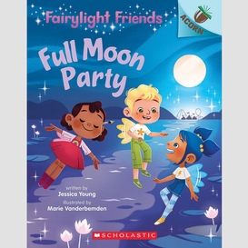 Full moon party: an acorn book (fairylight friends #3)