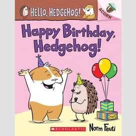 Happy birthday, hedgehog!: an acorn book (hello, hedgehog! #6)
