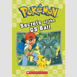 Secrets of the gs ball (pokémon classic chapter book #16)