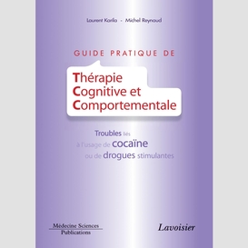 Guide pratique de thérapie cognitive et comportementale : troubles liés à l'usage de la cocaïne ou de drogues stimulantes