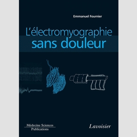 Electromyographie volume 1, l'électromyographie sans douleur : principes et précautions techniques de l'examen