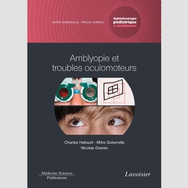 Ophtalmologie pédiatrique et strabismes volume 4, amblyopie et troubles oculomoteurs